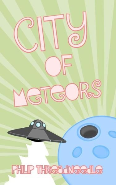 City of Meteors - Philip Threadneedle - Books - CreateSpace Independent Publishing Platf - 9781467909969 - December 30, 2011