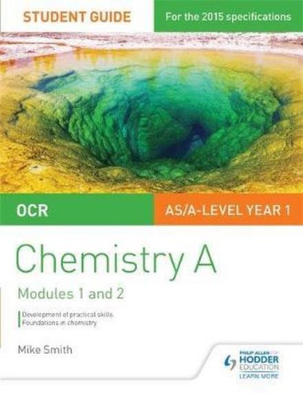 OCR AS/A Level Year 1 Chemistry A Student Guide: Modules 1 and 2 - Mike Smith - Książki - Hodder Education - 9781471843969 - 28 sierpnia 2015