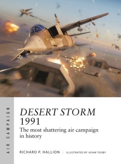 Desert Storm 1991: The most shattering air campaign in history - Air Campaign - Dr Richard P. Hallion - Livros - Bloomsbury Publishing PLC - 9781472846969 - 17 de fevereiro de 2022