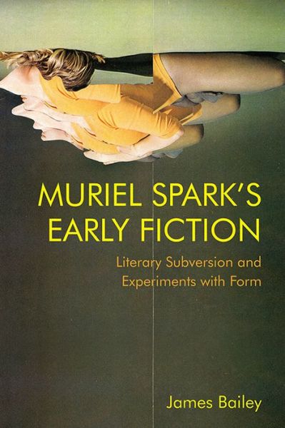 Cover for James Bailey · Muriel Spark's Early Fiction: Literary Subversion and Experiments with Form (Gebundenes Buch) (2021)