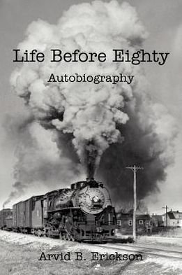 Cover for Arvid B. Erickson · Life Before Eighty: Autobiography (Pocketbok) (2012)