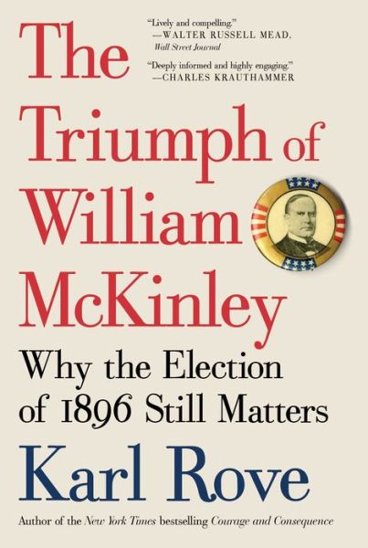 Cover for Karl Rove · The Triumph of William McKinley: Why the Election of 1896 Still Matters (Paperback Book) (2016)