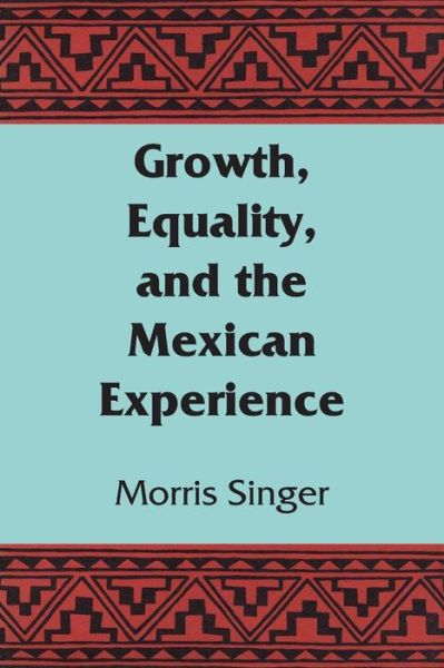 Cover for Morris Singer · Growth, Equality, and the Mexican Experience - LLILAS Latin American Monograph Series (Paperback Book) (1969)