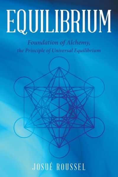 Cover for Josué Roussel · Equilibrium foundation of alchemy, the principle of universal equilibrium (Book) (2015)