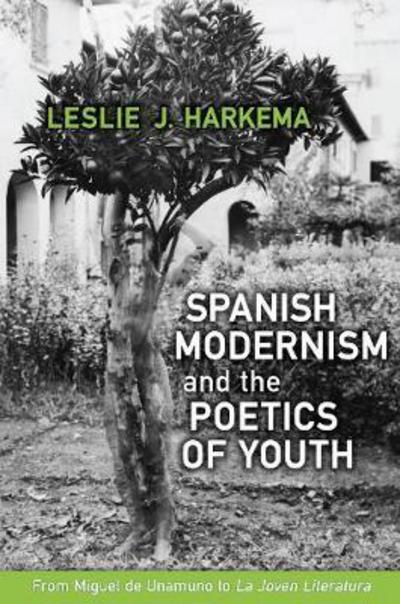 Cover for Leslie J. Harkema · Spanish Modernism and the Poetics of Youth: From Miguel De Unamuno to 'La Joven Literatura' - Toronto Iberic (Hardcover Book) (2017)