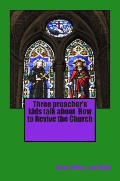 Cover for Dave, Mike, and Ruth · Three Preacher's Kids Talk About  How to Revive the Church (Paperback Book) (2013)