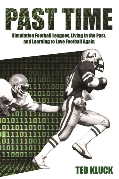 Cover for Ted Kluck · Past Time: Simulation Football Leagues, Living in the Past, and Learning to Love Football Again (Paperback Book) (2015)