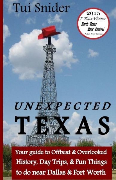 Cover for Tui Snider · Unexpected Texas: Your Guide to Offbeat &amp; Overlooked History, Day Trips &amp; Fun Things to Do Near Dallas &amp; Fort Worth (Paperback Bog) (2014)