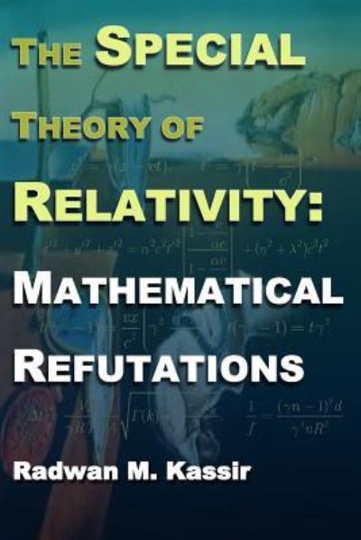 Cover for Radwan M Kassir · The Special Theory of Relativity: Mathematical Refutations (Paperback Book) (2014)