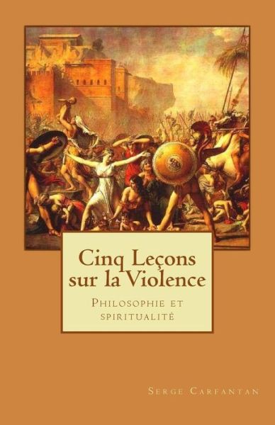 Cover for Serge Carfantan · Cinq Lecons Sur La Violence: Philosophie et Spiritualite (Paperback Book) (2014)