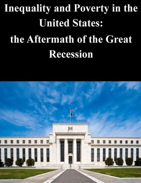 Cover for Federal Reserve Board · Inequality and Poverty in the United States: the Aftermath of the Great Recessio (Paperback Book) (2014)