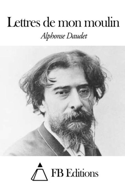 Lettres De Mon Moulin - Alphonse Daudet - Books - Createspace - 9781507573969 - January 14, 2015