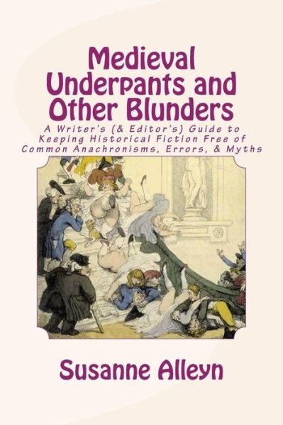 Cover for Susanne Alleyn · Medieval Underpants and Other Blunders: a Writer's (&amp; Editor's) Guide to Keeping Historical Fiction Free of Common Anachronisms, Errors, &amp; Myths [thir (Paperback Book) (2015)