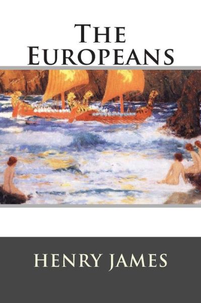 The Europeans - Henry James - Books - Createspace - 9781515112969 - July 16, 2015