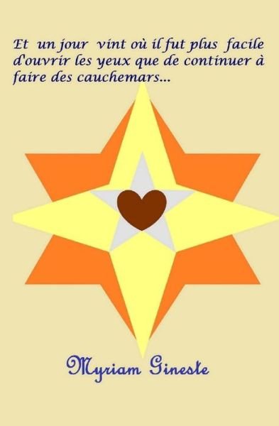 Cover for Mme Myriam Gineste · Et Un Jour Vint Ou Il Fut Plus Facile D'ouvrir Les Yeux Que De Continuer a Faire Des Cauchemars... (Paperback Book) (2015)