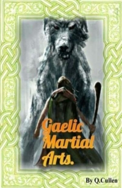 Gaelic Martial Arts - Q Cullen - Bücher - Independently Published - 9781519086969 - 18. Mai 2016