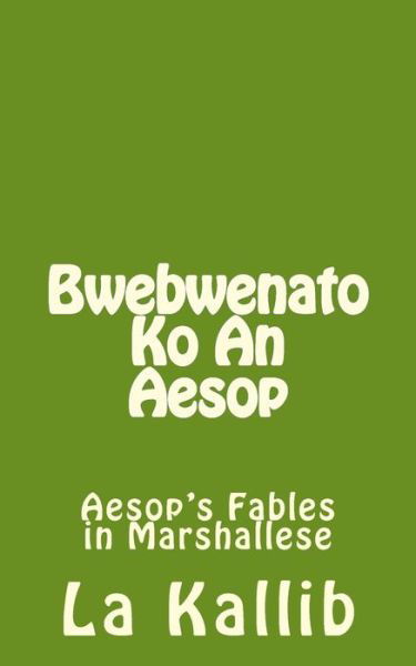 Bwebwenato Ko an Aesop - La Kallib - Books - Createspace Independent Publishing Platf - 9781519523969 - December 7, 2015