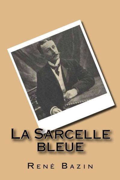 La Sarcelle bleue - Rene Bazin - Kirjat - Createspace Independent Publishing Platf - 9781523300969 - torstai 7. tammikuuta 2016