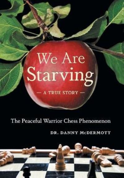 We Are Starving : The Peaceful Warrior Chess Phenomenon - McDermott - Livros - FriesenPress - 9781525520969 - 9 de abril de 2018