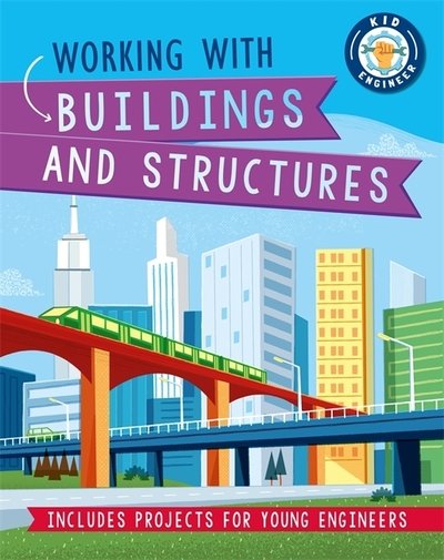 Cover for Izzi Howell · Kid Engineer: Working with Buildings and Structures - Kid Engineer (Innbunden bok) [Illustrated edition] (2020)