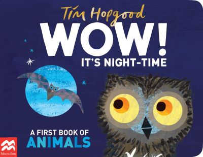 WOW! It's Night-time: A First Book of Animals - Tim Hopgood - Kirjat - Pan Macmillan - 9781529098969 - torstai 1. syyskuuta 2022