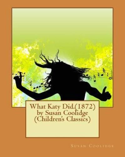 Cover for Susan Coolidge · What Katy Did.(1872) by Susan Coolidge (Children's Classics) (Paperback Bog) (2016)