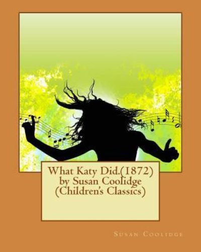 Cover for Susan Coolidge · What Katy Did.(1872) by Susan Coolidge (Children's Classics) (Taschenbuch) (2016)