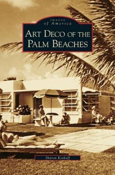 Cover for Sharon Koskoff · Art Deco of the Palm Beaches (Hardcover Book) (2007)