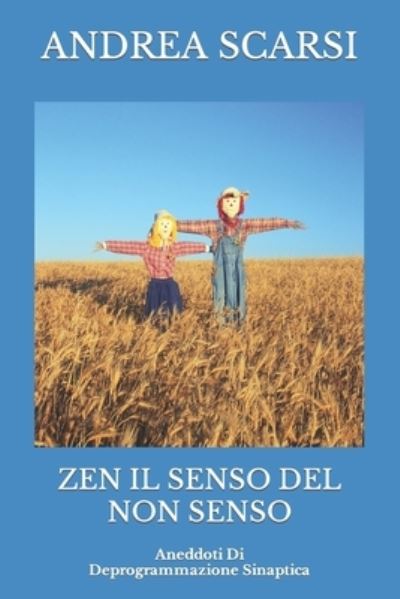 Cover for Andrea Scarsi Msc D · Zen Il Senso Del Non Senso: Aneddoti Di Deprogrammazione Sinaptica - Meditazione (Paperback Book) (2016)