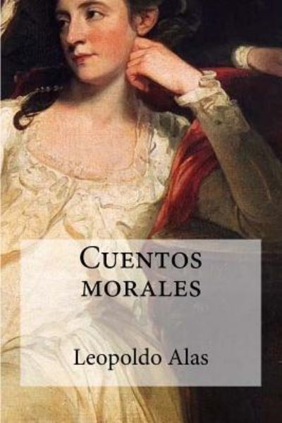 Cuentos Morales - Leopoldo Alas - Books - Createspace Independent Publishing Platf - 9781533271969 - May 15, 2016