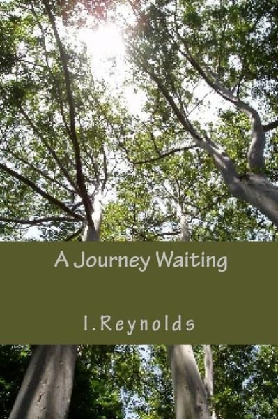Cover for I a Reynolds · A Journey Waitng Beyond its time (Pocketbok) (2016)