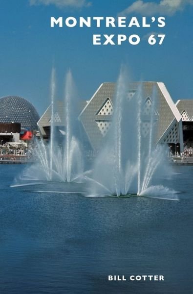 Montreal's Expo 67 - Bill Cotter - Bøger - Arcadia Publishing Library Editions - 9781540200969 - 17. oktober 2016