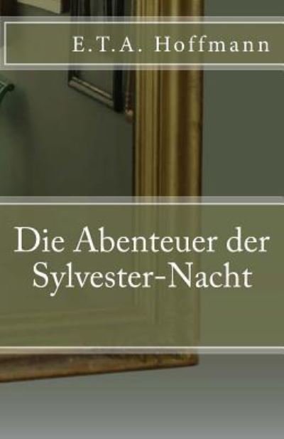 Cover for E.T.A. Hoffmann · Die Abenteuer der Sylvester-Nacht (Taschenbuch) (2016)
