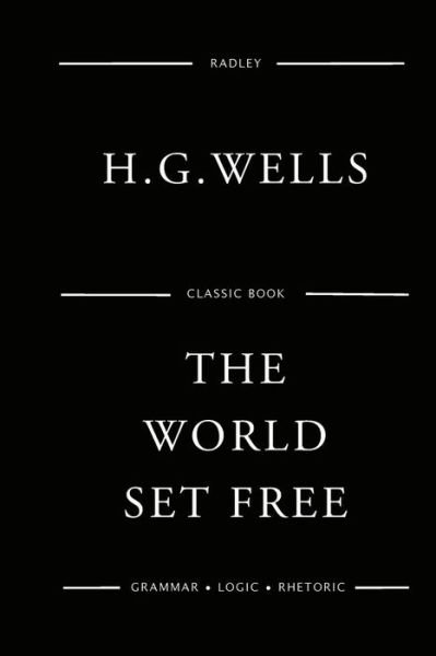 The World Set Free - H G Wells - Libros - Createspace Independent Publishing Platf - 9781541146969 - 15 de diciembre de 2016