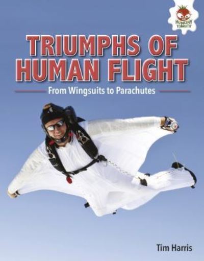 Cover for Tim Harris · Triumphs of Human Flight From Wingsuits to Parachutes (Book) (2018)