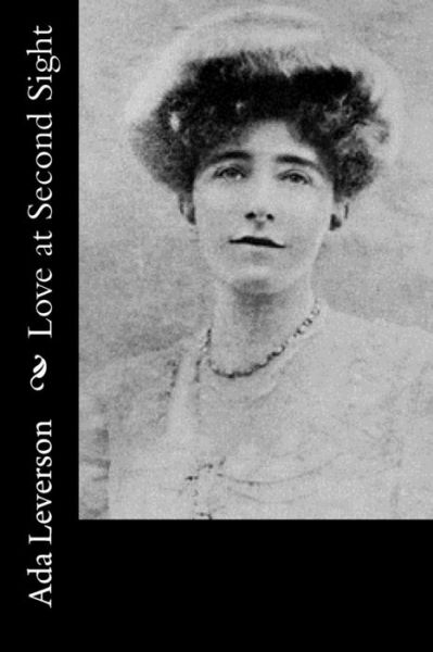 Love at Second Sight - Ada Leverson - Books - CreateSpace Independent Publishing Platf - 9781542938969 - February 6, 2017