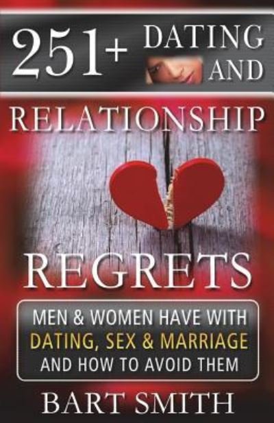 Cover for Bar Smith · 251+ Dating &amp; Relationship Regrets Men &amp; Women Have About Dating, Sex &amp; Marriage (Paperback Book) (2017)