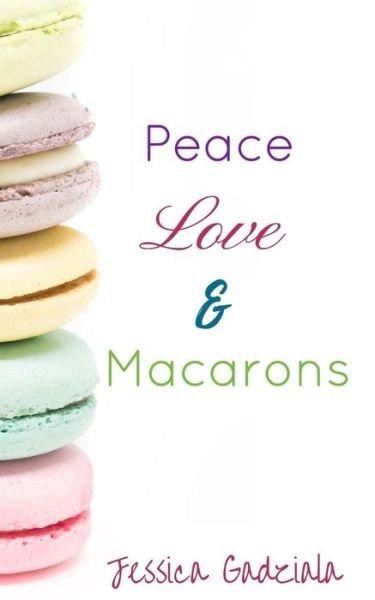 Cover for Jessica Gadziala · Peace, Love, &amp; Macarons (Paperback Book) (2017)