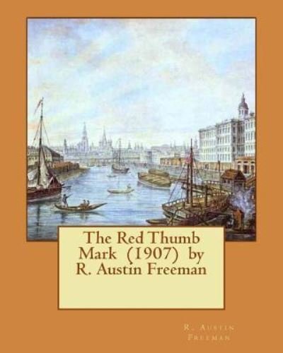 Cover for R Austin Freeman · The Red Thumb Mark (1907) by R. Austin Freeman (Paperback Bog) (2017)