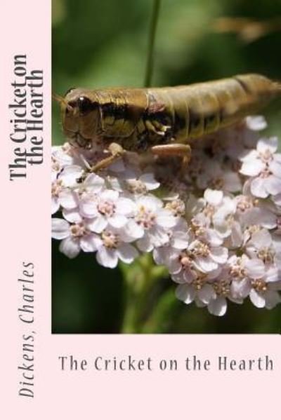 The Cricket on the Hearth - Charles Dickens - Books - Createspace Independent Publishing Platf - 9781544707969 - March 15, 2017