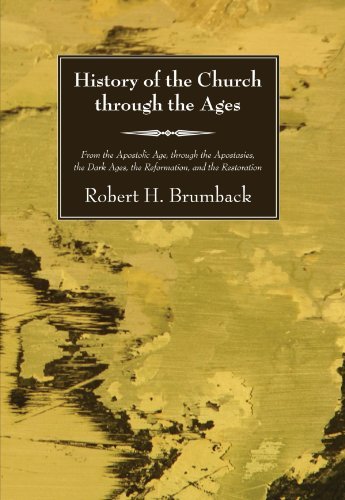Cover for Robert H. Brumback · History of the Church Through the Ages: from the Apostolic Age, Through the Apostasies, the Dark Ages, the Reformation, and the Restoration (Paperback Book) (2007)