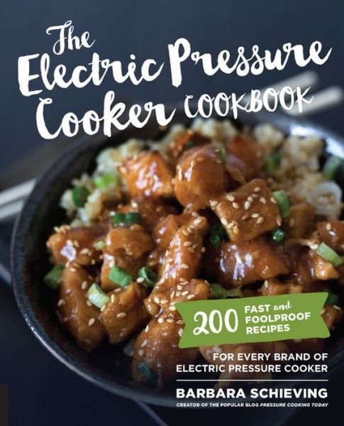 Cover for Barbara Schieving · The Electric Pressure Cooker Cookbook: 200 Fast and Foolproof Recipes for Every Brand of Electric Pressure Cooker (Paperback Book) (2017)