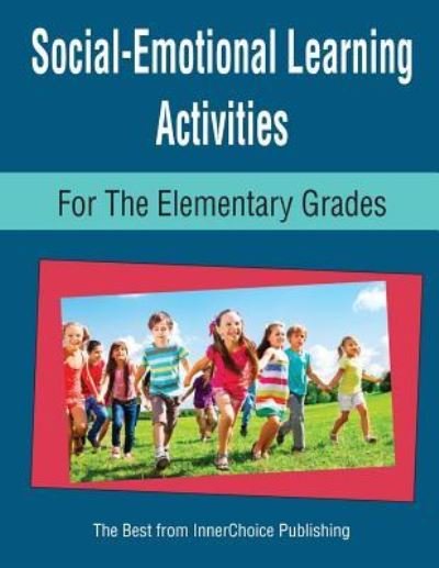 Social-Emotional Learning Activities for the Elementary Grades - Dianne Schilling - Books - Innerchoice Publishing - 9781564990969 - September 18, 2017