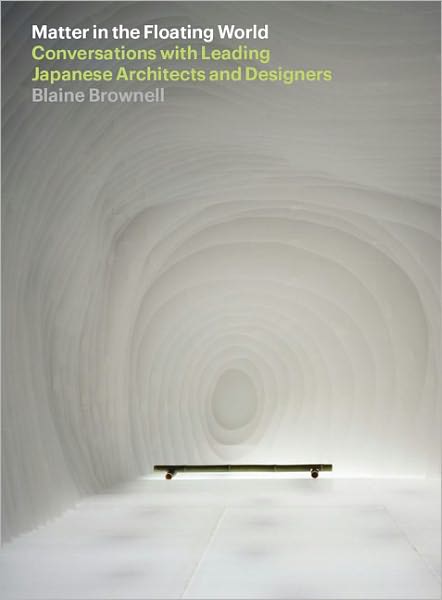 Cover for Blaine Brownell · Matter in the Floating World: Conversations with Leading Japanese Architects and Designers (Paperback Book) (2011)