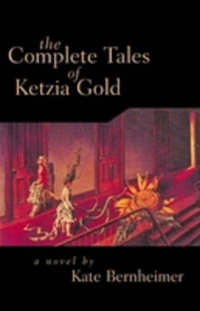 Cover for Kate Bernheimer · The Complete Tales of Ketzia Gold (Paperback Book) (2001)