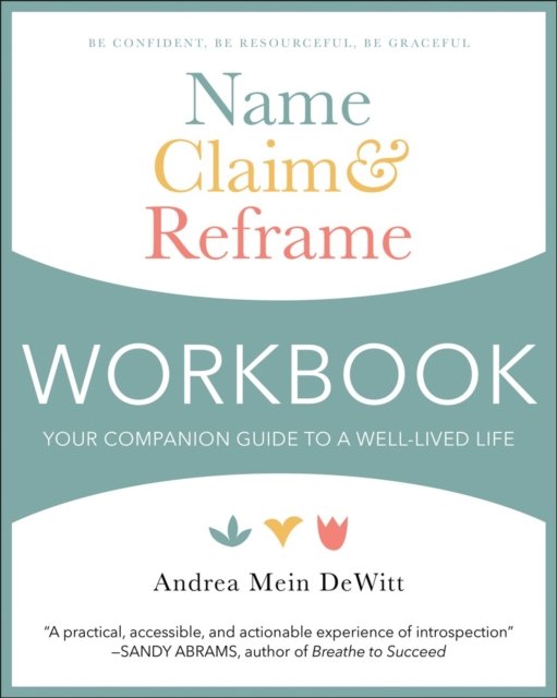 Cover for Andrea Mein Dewitt · Name, Claim &amp; Reframe Workbook: Your Companion Guide to a Well-Lived Life (Paperback Book) (2024)