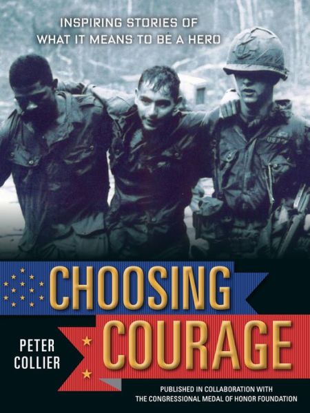 Cover for Peter Collier · Choosing Courage: True Stories of Heroism from Soldiers and Civilians (Hardcover Book) (2015)