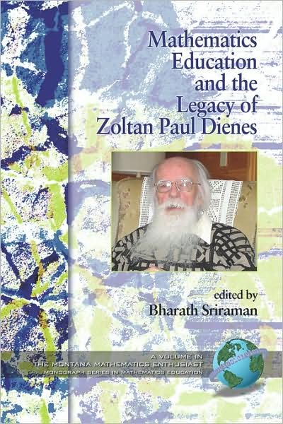 Mathematics Education and the Legacy of Zoltan Paul Dienes (Pb) - Bharath Sriraman - Livres - Information Age Publishing - 9781593118969 - 12 février 2008