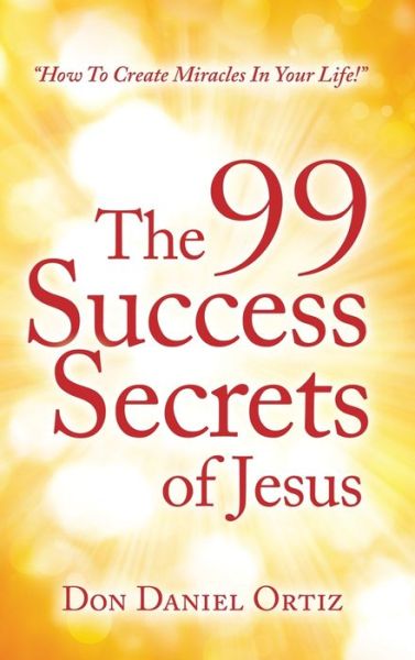 Cover for Don Daniel Ortiz · The 99 Success Secrets of Jesus (Innbunden bok) (2007)