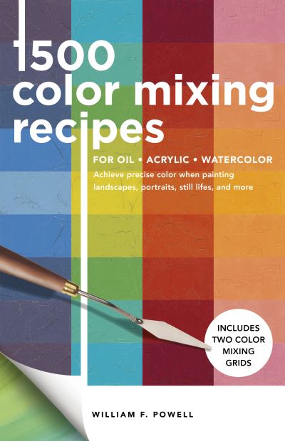 Cover for William F. Powell · 1,500 Color Mixing Recipes for Oil, Acrylic &amp; Watercolor: Achieve precise color when painting landscapes, portraits, still lifes, and more - Color Mixing Recipes (Paperback Book) [Revised edition] (2021)